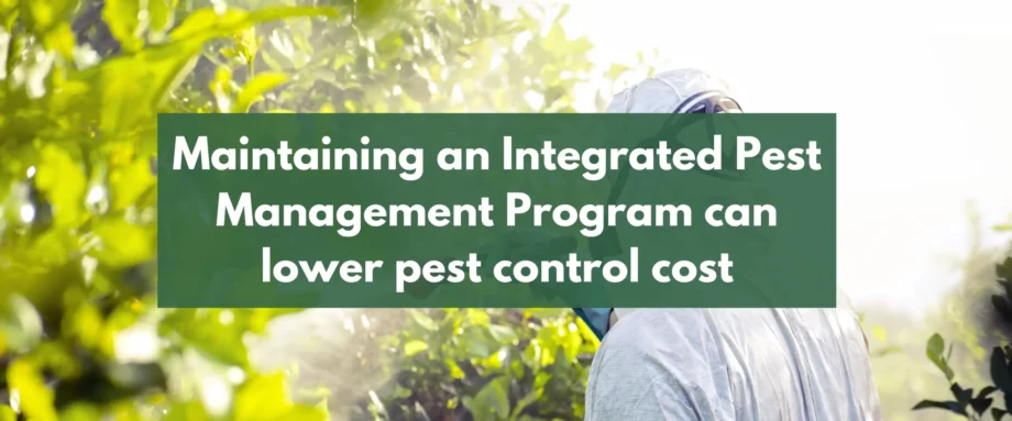 Maintaining an Integrated Pest Management Program can lower pest control cost